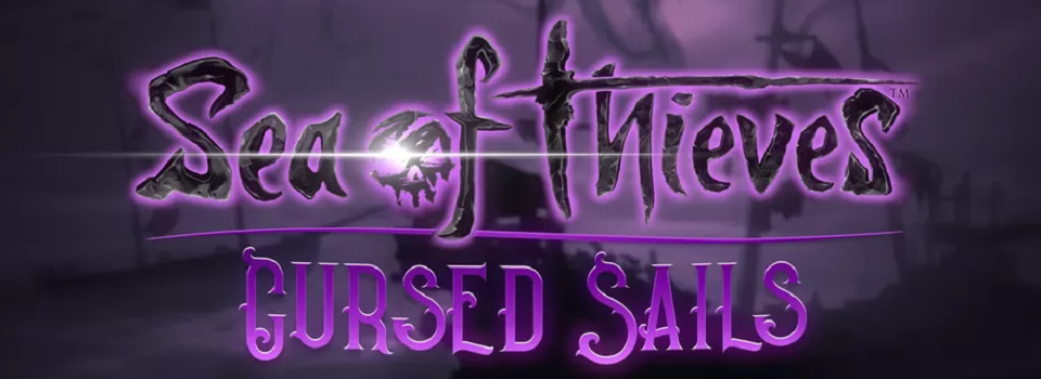 Sea of Thieves: Cursed Sails Launches Today