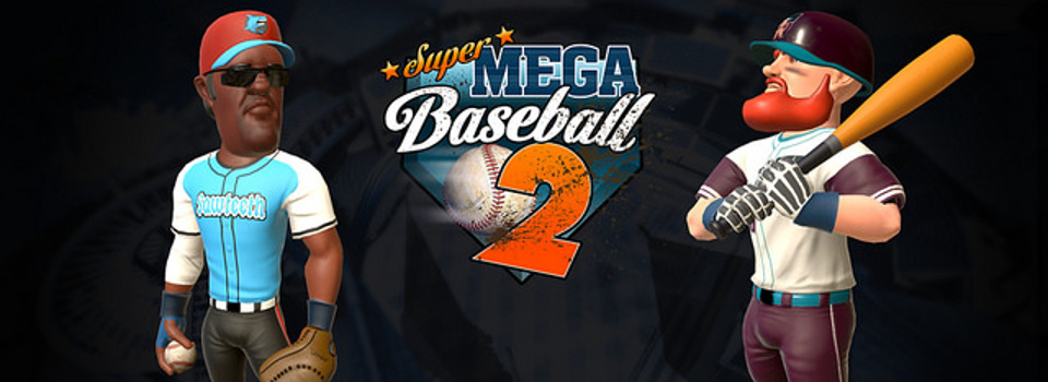 Super Mega Baseball 2 Delayed Until Next Year